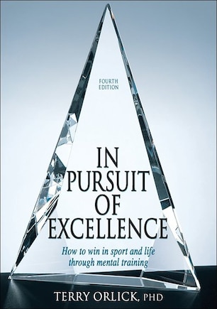 In Pursuit Of Excellence - 4th Edition: How to win in sport and life through mental training