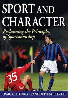 Sport And Character: Reclaiming the Principles of Sportsmanship