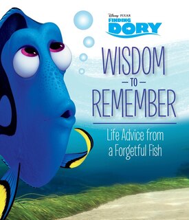 Front cover_Wisdom To Remember: Life Advice From A Forgetful Fish (disney/pixar Finding Dory)