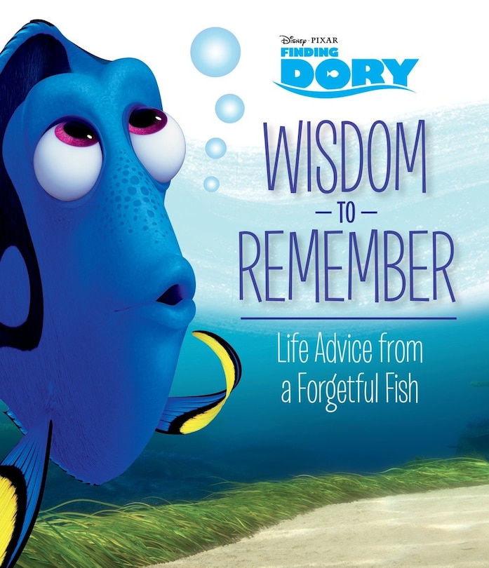 Front cover_Wisdom To Remember: Life Advice From A Forgetful Fish (disney/pixar Finding Dory)