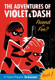 Front cover_The Adventures of Violet & Dash: Friend or Foe? (Disney/Pixar The Incredibles 2)