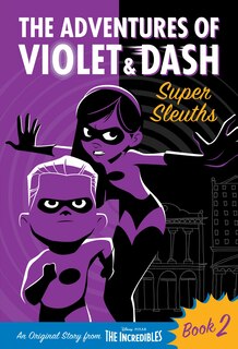 Front cover_The Adventures of Violet & Dash: Super Sleuths (Disney/Pixar The Incredibles 2)