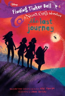 Finding Tinker Bell #6: The Last Journey (disney: The Never Girls)