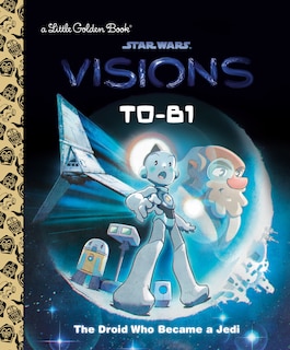 Front cover_T0-B1: The Droid Who Became a Jedi (Star Wars: Visions)