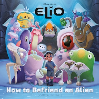 Front cover_How to Befriend an Alien (Disney/Pixar Elio)
