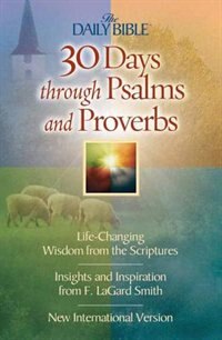 30 Days Through Psalms and Proverbs: Life-changing Wisdom From The Scriptures