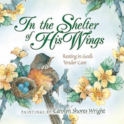 In the Shelter of His Wings: Resting In God's Tender Care