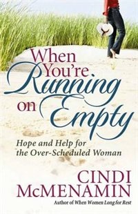 When Youre Running on Empty: Hope and Help for the Over-Scheduled Woman