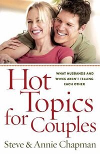 Hot Topics for Couples: What Husbands and Wives Arent Telling Each Other