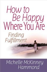 How to Be Happy Where You Are: Finding Fulfillment