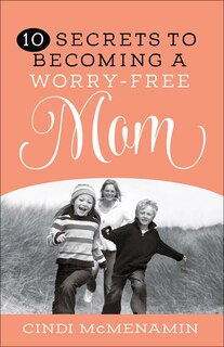 Front cover_10 Secrets To Becoming A Worry-free Mom