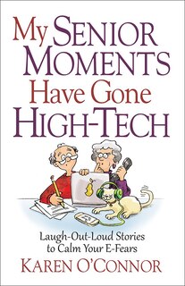 Front cover_My Senior Moments Have Gone High-tech