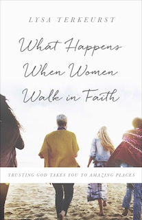 Front cover_What Happens When Women Walk In Faith