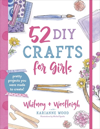 52 Diy Crafts For Girls: Pretty Projects You Were Made To Create!