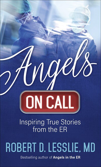 Angels On Call: Inspiring True Stories From The Er