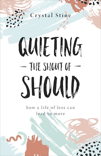 Front cover_Quieting The Shout Of Should