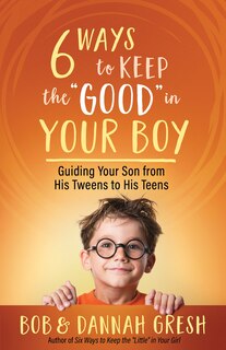 Front cover_Six Ways to Keep the “Good” in Your Boy