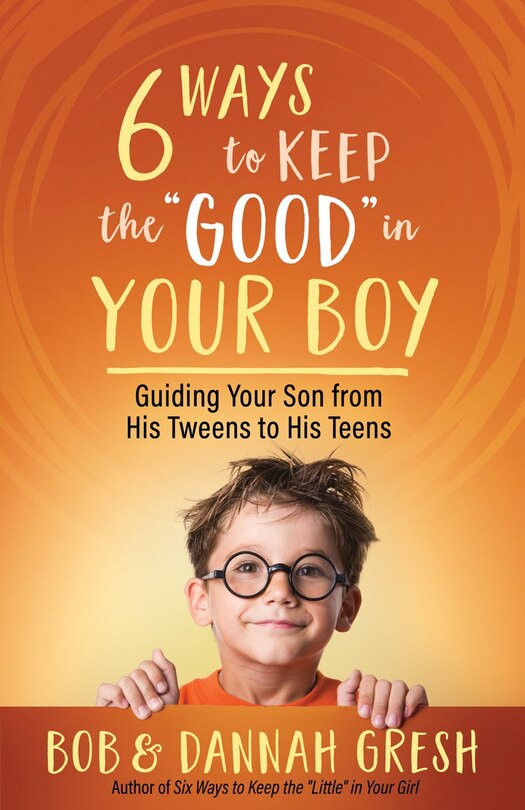 Front cover_Six Ways to Keep the “Good” in Your Boy