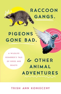 Front cover_Raccoon Gangs, Pigeons Gone Bad, And Other Animal Adventures