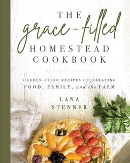 Front cover_The Grace-Filled Homestead Cookbook