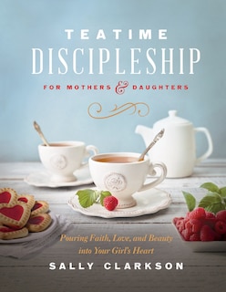 Front cover_Teatime Discipleship for Mothers and Daughters