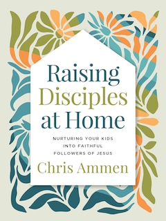 Front cover_Raising Disciples at Home