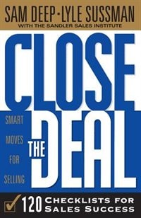 Close The Deal: Smart Moves For Selling: 120 Checklists To Help You Close The Very Best Deal