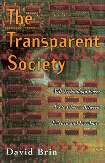 The Transparent Society: Will Technology Force Us To Choose Between Privacy And Freedom?