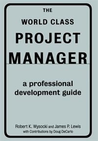 The World Class Project Manager: A Professional Development Guide