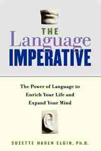 The Language Imperative: How Learning Languages Can Enrich Your Life de Suzette Haden Elgin