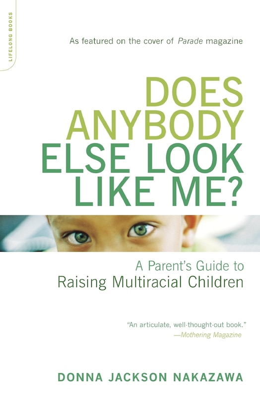 Does Anybody Else Look Like Me?: A Parent's Guide To Raising Multiracial Children