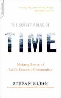 Secret Pulse of Time: Making Sense of Life's Scarcest Commodity de Stefan Klein