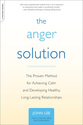 The Anger Solution: The Proven Method for Achieving Calm and Developing Healthy, Long-Lasting Relationships