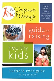 Front cover_The Organic Nanny's Guide to Raising Healthy Kids