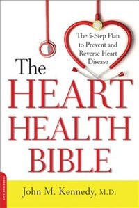 The Heart Health Bible: The 5-Step Plan to Prevent and Reverse Heart Disease