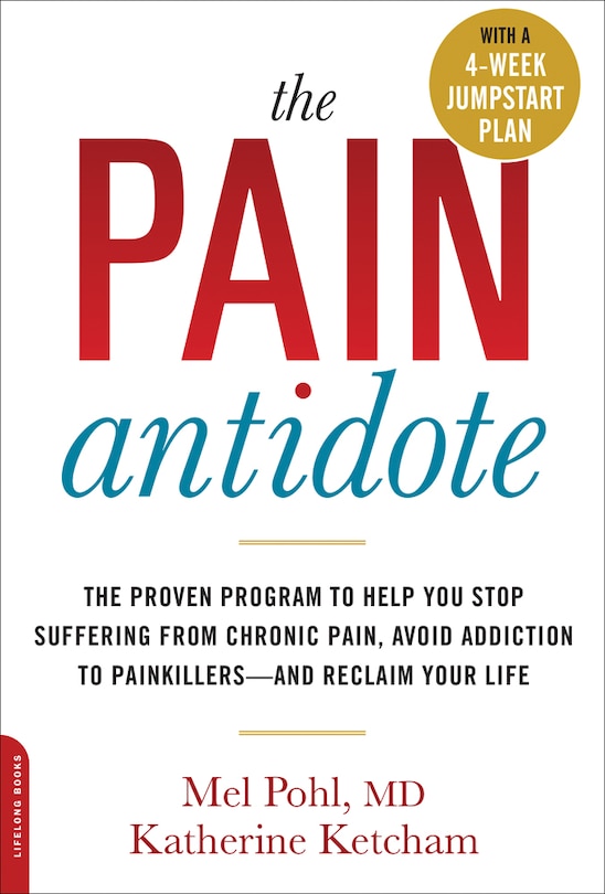 The Pain Antidote: The Proven Program to Help You Stop Suffering from Chronic Pain, Avoid Addiction to Painkillers--and Reclaim Your Life