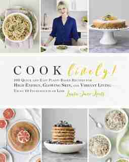 Cook Lively!: 100 Quick and Easy Plant-Based Recipes for High Energy, Glowing Skin, and Vibrant Living-Using 10 Ingredients or Less by Laura-jane Koers