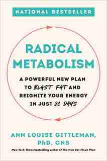 Radical Metabolism: A Powerful New Plan To Blast Fat And Reignite Your Energy In Just 21 Days by Ann Louise Gittleman
