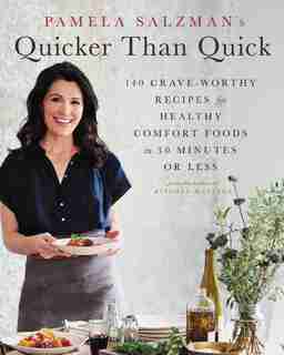 Pamela Salzman's Quicker Than Quick: 140 Crave-worthy Recipes For Healthy Comfort Foods In 30 Minutes Or Less by Pamela Salzman