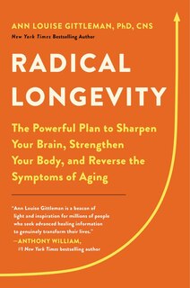 Radical Longevity: The Powerful Plan To Sharpen Your Brain, Strengthen Your Body, And Reverse The Symptoms Of Aging