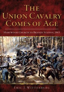 Front cover_The Union Cavalry Comes of Age: Hartwood Church to Brandy Station, 1863