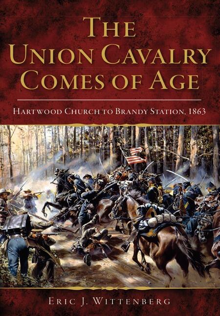 Front cover_The Union Cavalry Comes of Age: Hartwood Church to Brandy Station, 1863