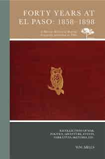 Forty Years at El Paso: 1858-1898 by W.W. Mills