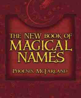The New Book of Magical Names by Phoenix McFarland