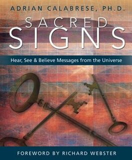 Sacred Signs: Hear, See & Believe Messages from the Universe