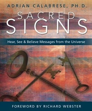Sacred Signs: Hear, See & Believe Messages from the Universe