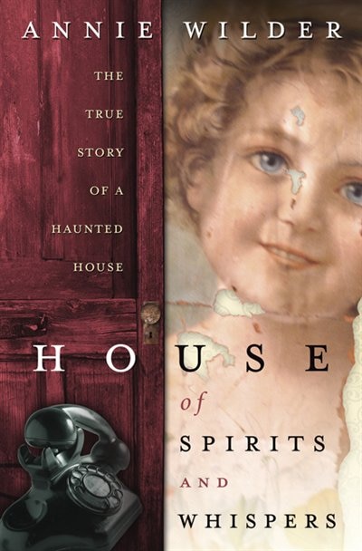 House Of Spirits & Whispers: The True Story of a Haunted House