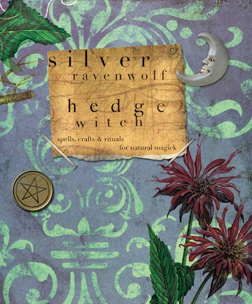 Hedgewitch: Spells, Crafts & Rituals For Natural Magick