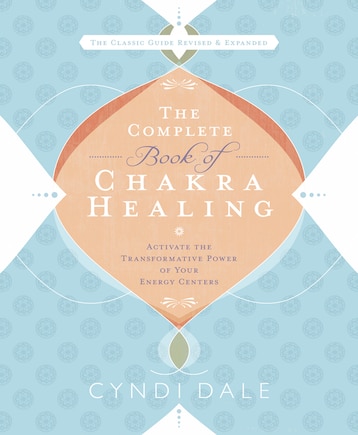 The Complete Book of Chakra Healing: Activate the Transformative Power of Your Energy Centers