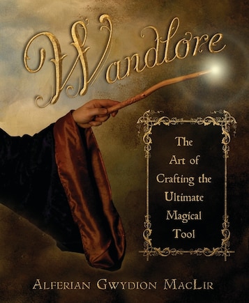 Wandlore: The Art of Crafting the Ultimate Magical Tool